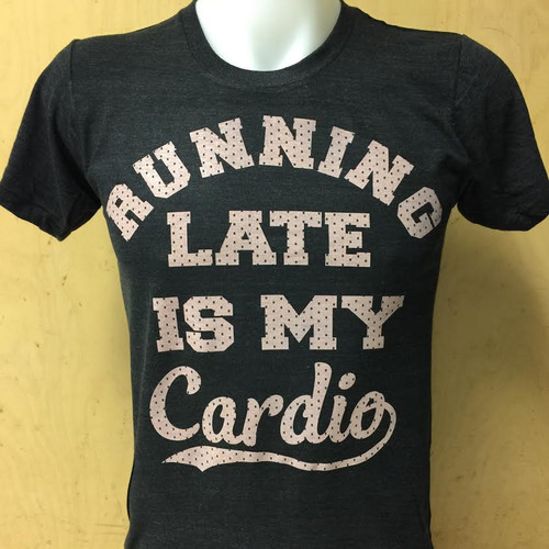 Running Late is My Cardio T-Tshirt