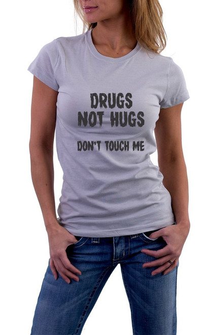 Drugs not hugs dont touch me