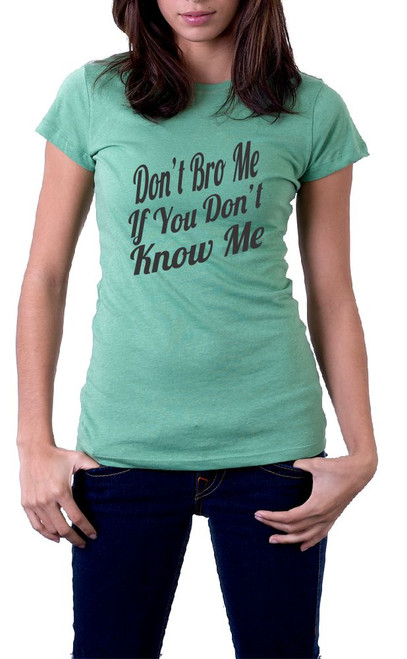 T-shirt that reads "Don't bro me if you don't know me."