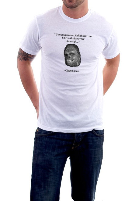 T-shirt featuring a quote from Chewbacca. Truer words have never been spoken.