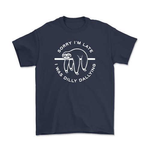 Sorry I'm Late I Was Dilly Dallying, Sloth T-Shirt