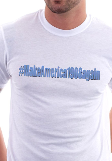 #MakeAmerica1908again T-Shirt