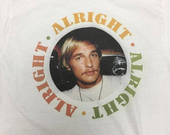 Matthew McConaughey Alright Alright Alright T-Shirt