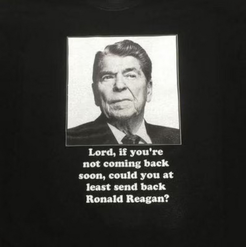 Lord, if you're not coming back soon, could you at least send back Ronald Reagan T-Shirt