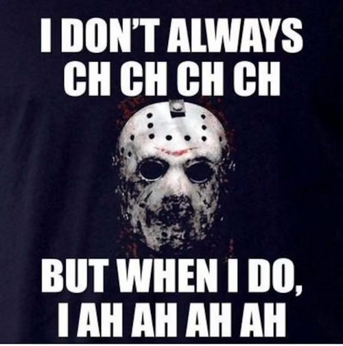 I Don't Always Ch Ch Ch Ch But When I Do , I Ah Ah Ah Ah Shirt Jason Shirt