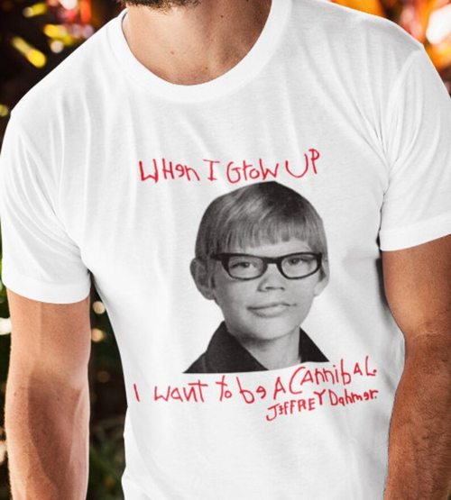 When I Grow Up I Want To Be a Cannibal Jeffrey Dahmer Shirt