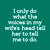 I Only Do What The Voices in My Wife's Head Tell Her to Tell Me to Do Shirt