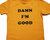 Damn I’m Good Shirt Dale Earnhardt Shirt The Intimidator NASCAR Tribute Shirt