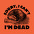 Sorry I Can't I'm Dead, Opossum T-Shirt