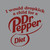I Would Dropkick A Child For A Diet Dr Pepper T-Shirt