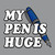 My Pen Is Huge T-Shirt