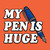 My Pen Is Huge T-Shirt