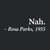 Nah - Rosa Parks T-Shirt