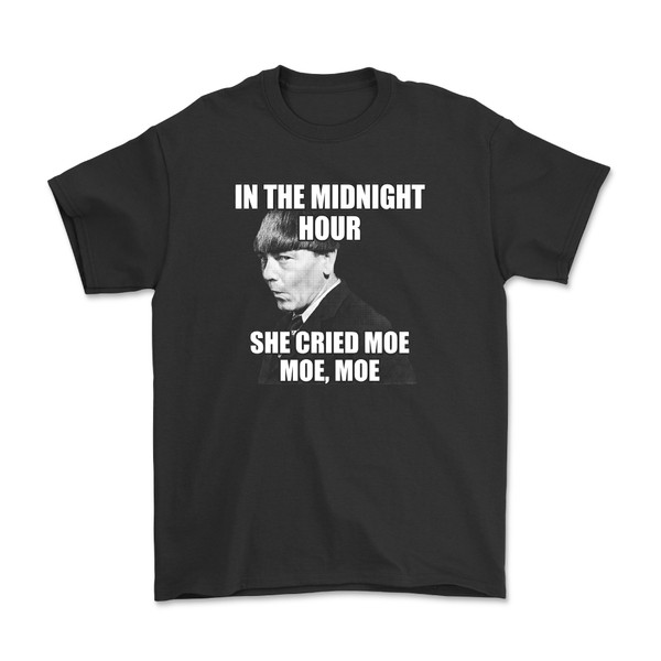 In the midnight hour She Cried Moe Moe Moe Shirt