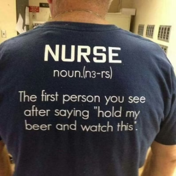 Nurse The first person you see after saying hold my beer and watch this T-Shirt Nurse Shirt