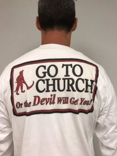 Go to Church or the Devil Will Get You t shirt - Alabama Shirt