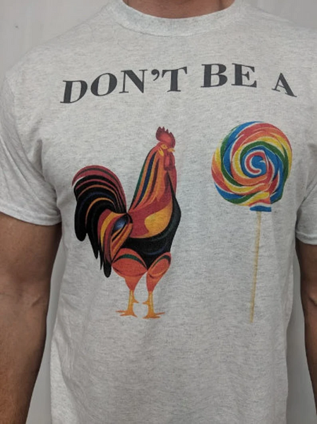 Don't Be a Cock Sucker T- Shirt
