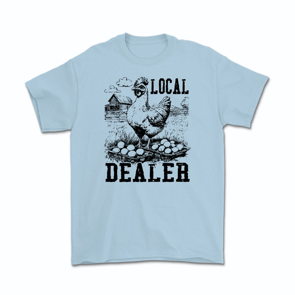Local Dealer, Chicken Eggs Homesteader Farm T-Shirt