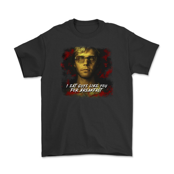Dahmer, I Eat Guys Like You For Breakfast T-Shirt