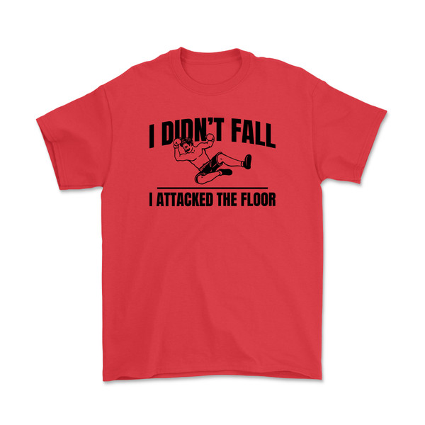 I Didn't Fall, I Attacked the Floor T-Shirt