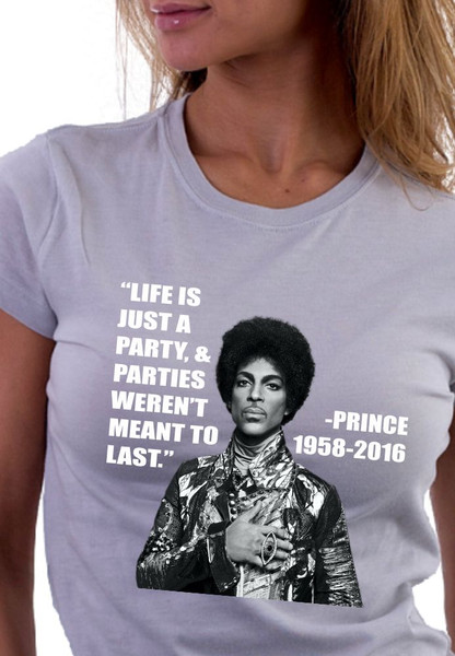 T-shirt of Prince and quote, "Life is just a party, and parties weren't meant to last."