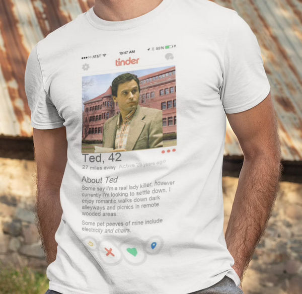 Ted Bundy Tinder Shirt Ted Bundy Shirt