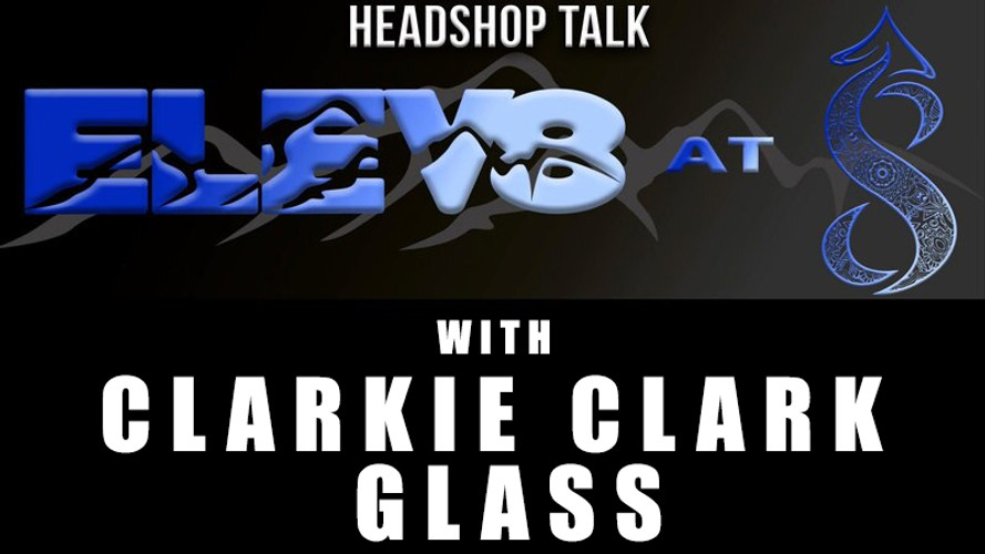 Elev8 at 8 with Clarkie Clark Glass