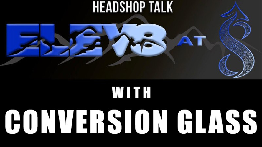 Elev8 at 8 with Conversion Glass aka Gaven Boehme