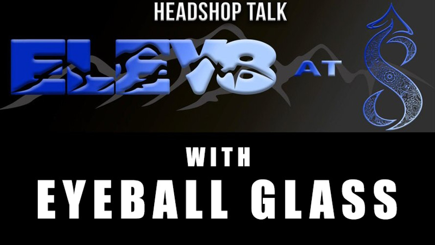 Elev8 at 8 with Eyeball Glass