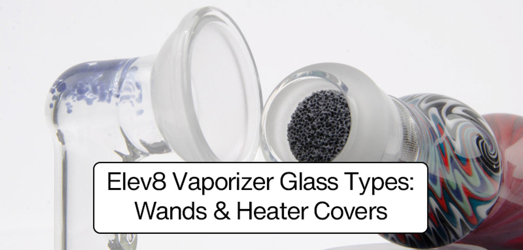 Know Your Elev8 Vaporizer Wand & Heater Cover Style