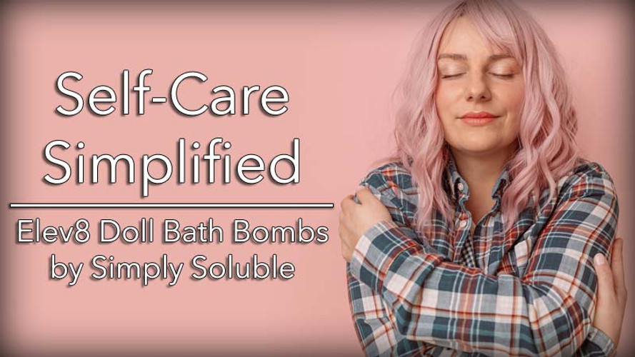 Self-Care Simplified: Elev8 Doll Bath Bombs by Simply Soluble