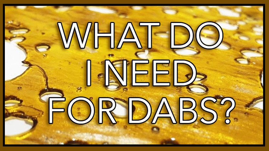 What Do I Need For Dabs?