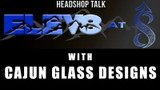 Elev8 at 8 with Cajun Glass Designs
