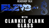 Elev8 at 8 with Clarkie Clark Glass