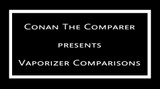 Vaporizer Comparisons by Conan The Comparer
