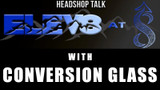 Elev8 at 8 with Conversion Glass aka Gaven Boehme