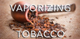Vaporizing Tobacco