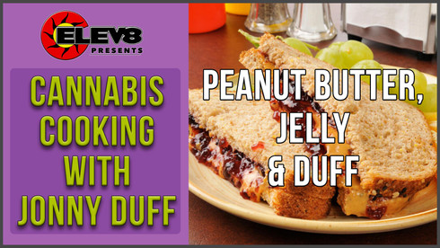 Cannabis Cooking With Jonny Duff - Making a peanut butter and jelly sandwich Cannabis Cooking With Jonny Duff - Making a peanut butter and jelly sandwich