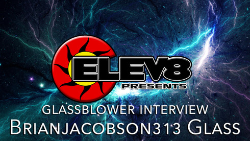 INTERVIEW WITH BRIAN JACOBSON GLASS– A GLASS BLOWING ARTIST BY ELEV8 PRESENTS INTERVIEW WITH BRIAN JACOBSON GLASS– A GLASS BLOWING ARTIST BY ELEV8 PRESENTS