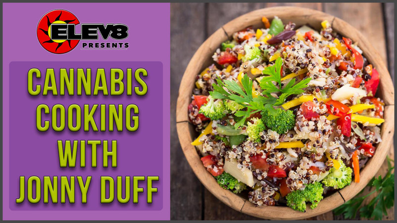 Elev8 Presents Cannabis Cooking With Jonny Duff Elev8 Presents Cannabis Cooking With Jonny Duff