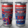 Newcastle Knights Tumbler - I Hate Being This Awesome Tumbler