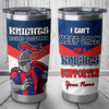 Newcastle Knights Tumbler - I Can't Keep Calm I'm A Supporter Tumbler