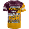 Brisbane Broncos Custom T-shirt - I Hate Being This Awesome But Brisbane Broncos T-shirt