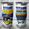 Titans Custom Tumbler - Greatest Tough Fan Dad Tumbler