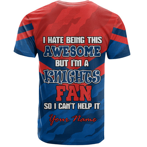 Newcastle Knights Custom T-shirt - I Hate Being This Awesome But Knights T-shirt Newcastle Knights Custom T-shirt - I Hate Being This Awesome But Knights T-shirt