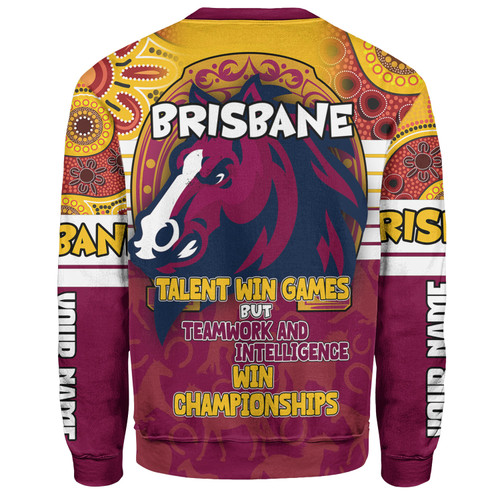Brisbane Broncos Sweatshirt - Custom Talent Win Games But Teamwork And Intelligence Win Championships With Aboriginal Style Brisbane Broncos Sweatshirt - Custom Talent Win Games But Teamwork And Intelligence Win Championships With Aboriginal Style