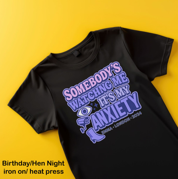somebodys watching me its my anxiety themed hen night birthday iron on dtf ready to apply