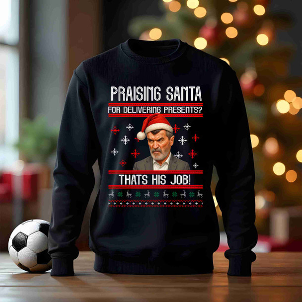 Roy keane praising santa for delivering presents thats his job funny football  black  christmas jumper adults kids