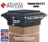 Specifications for Atlanta Post Caps 8x8 standard 7.5"x7.5" up to 7.75"x7.75" Black flat top post caps