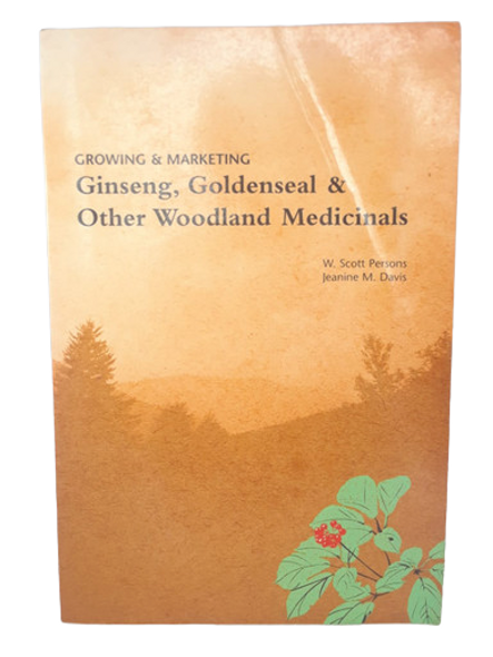 Growing & Marketing: Ginseng, Goldenseal & Other Woodland Medicinals - W. Scott Persons